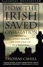 How the Irish Saved Civilization: The Untold Story of Ireland's Heroic Role from the Fall of Rome to the Rise of Medieval Europe - Retail Maharaj