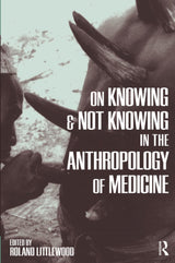 On Knowing and Not Knowing in the Anthropology of Medicine - Retail Maharaj