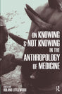 On Knowing and Not Knowing in the Anthropology of Medicine - Retail Maharaj