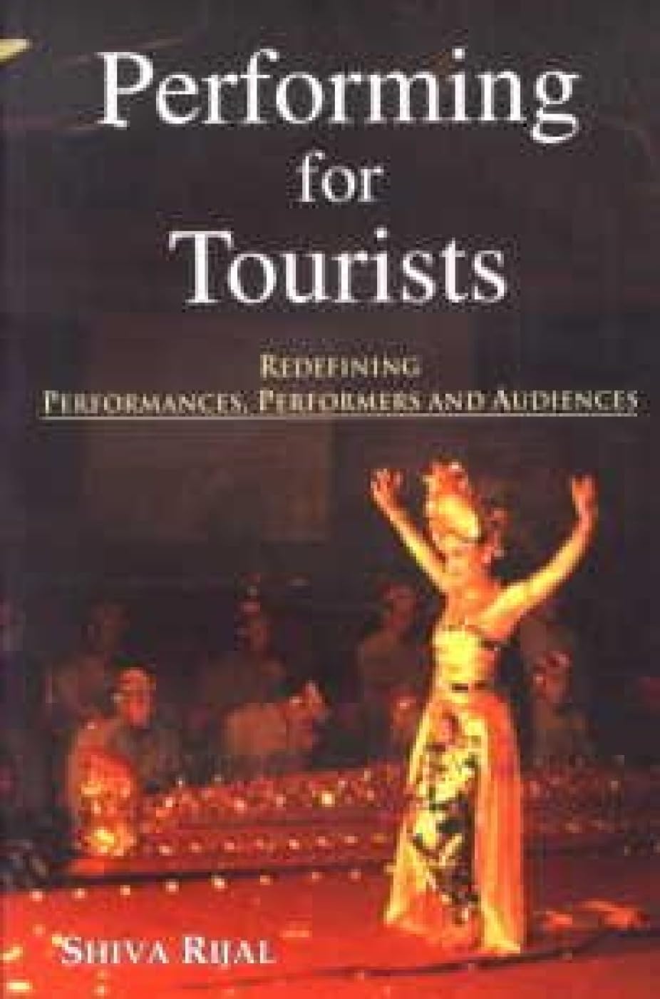 Performing for Tourists: Redefining Performances, Performers and Audiences - Retail Maharaj