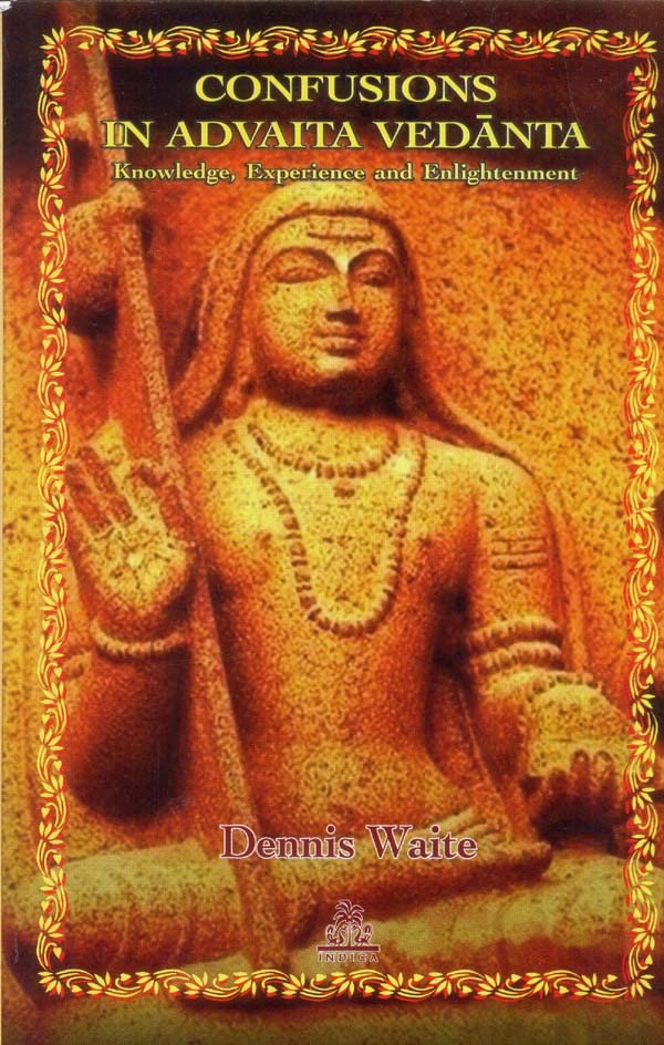 Confusions in Advaita Vedanta : Knowledge, Experience and Enlightenment - Retail Maharaj