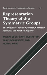 Representation Theory of the Symmetric Groups: The Okounkov-Vershik Approach, Character Formulas, and Partition Algebras: 121 (Cambridge Studies in Advanced Mathematics)