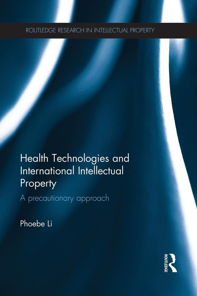 Health Technologies and International Intellectual Property Law: A Precautionary Approach (Routledge Research in Intellectual Property) - Retail Maharaj