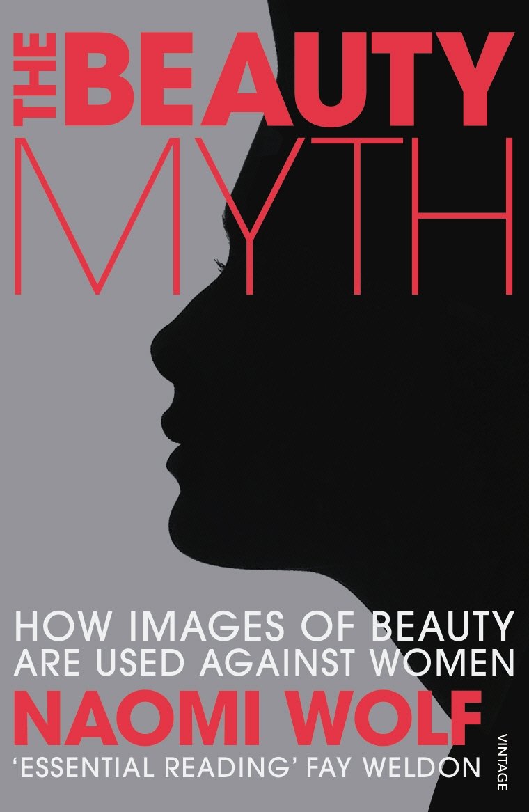 Beauty Myth, The: How Images of Beauty are Used Against Women