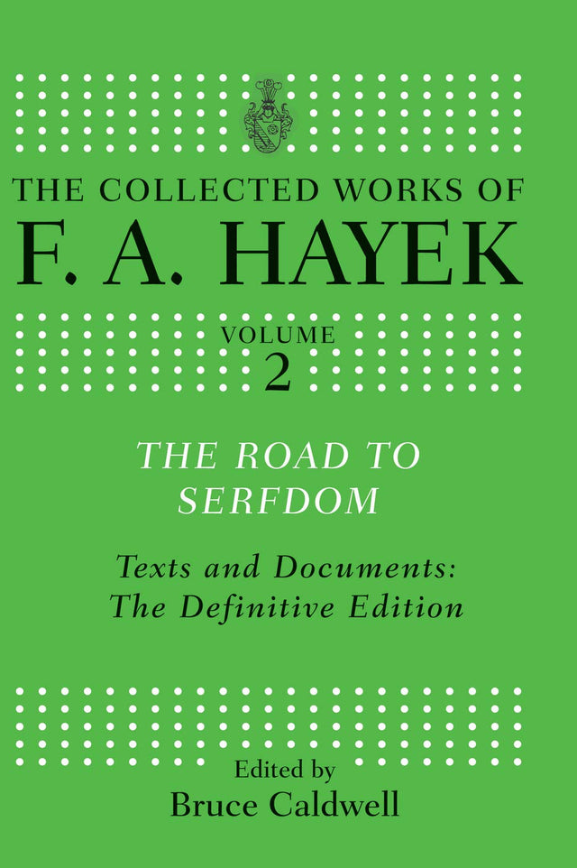 The Road to Serfdom: Text and Documents: The Definitive Edition (The Collected Works of F.A. Hayek) - Retail Maharaj