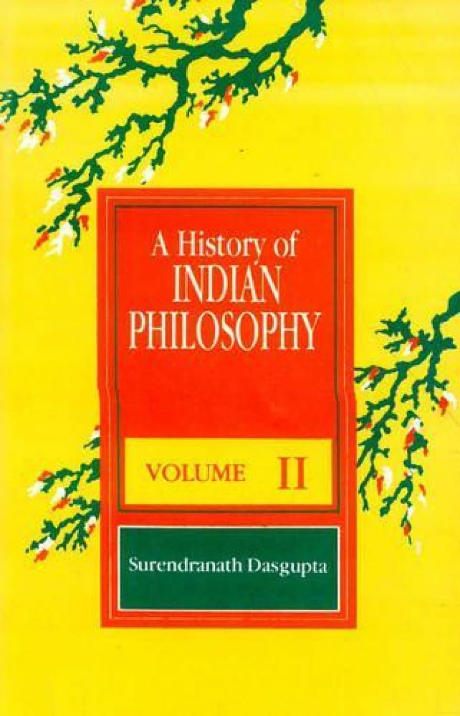 A History of Indian Philosophy - Vol. 2: Sankara School of Vedanta, Yogavasistha and Bhagavadgita: v. 2