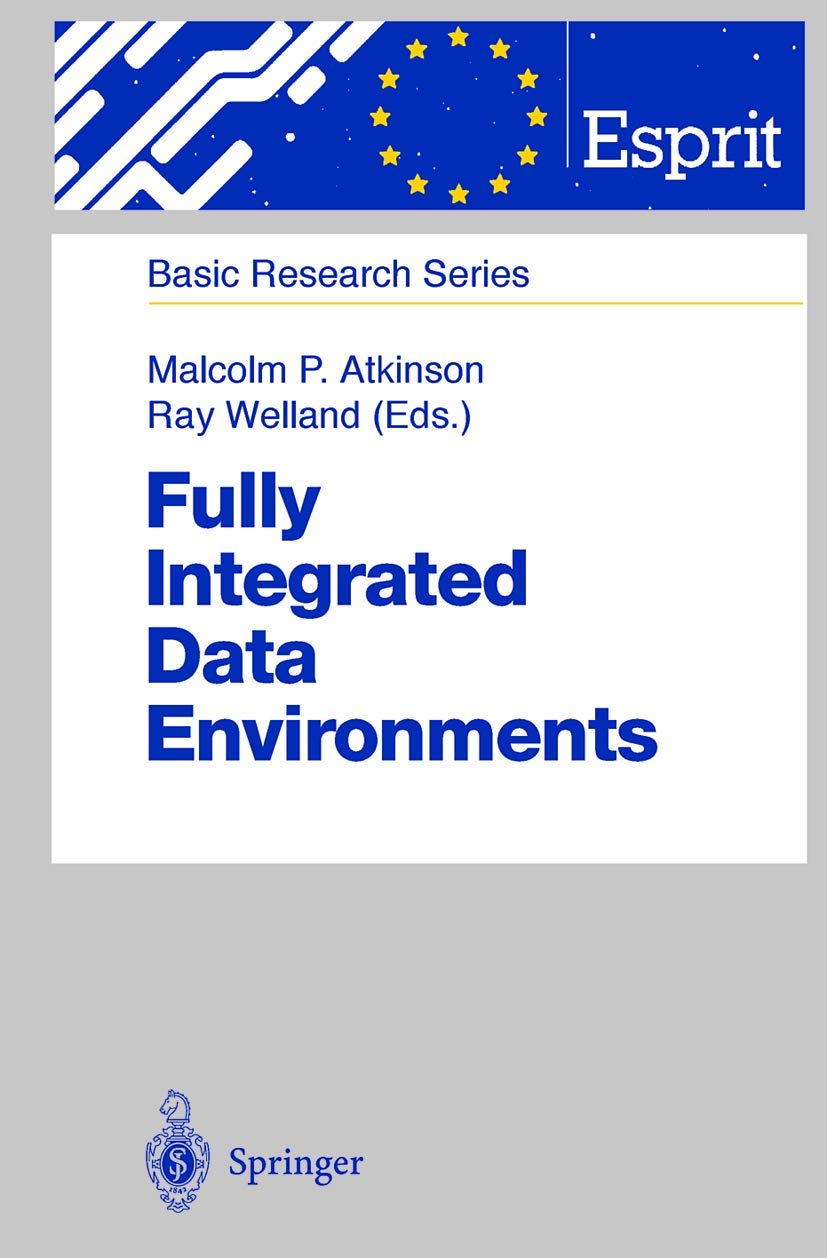 Fully Integrated Data Environments: Persistent Programming Languages, Object Stores, and Programming Environments (ESPRIT Basic Research Series)