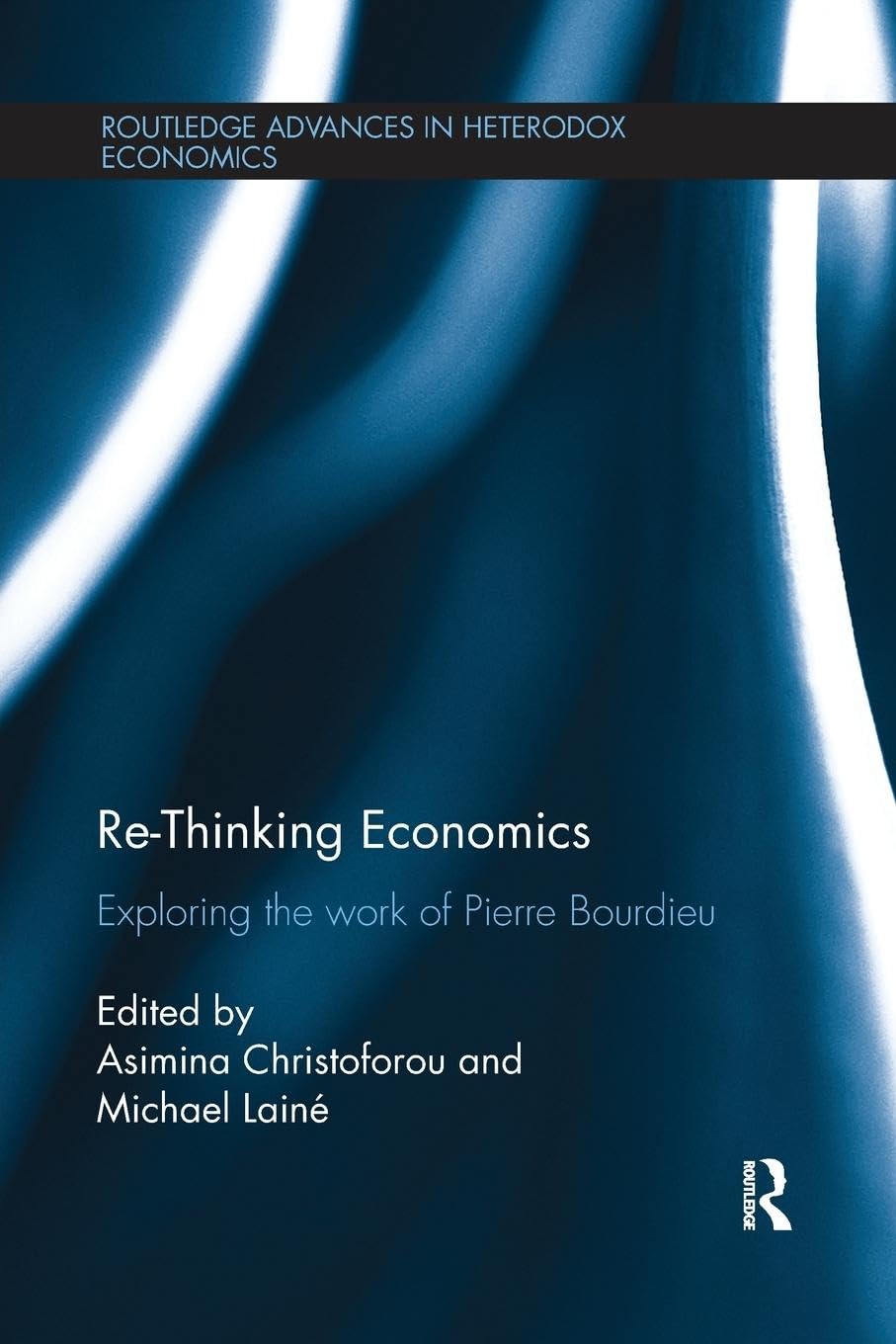 Re-Thinking Economics: Exploring the Work of Pierre Bourdieu (Routledge Advances in Heterodox Economics) - Retail Maharaj