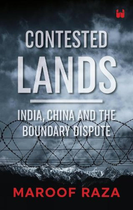 Contested Lands: India, China and the Boundary Dispute - Retail Maharaj