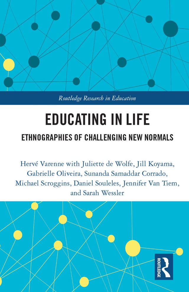 Educating in Life: Ethnographies of Challenging New Normals: 42 (Routledge Research in Education) - Retail Maharaj