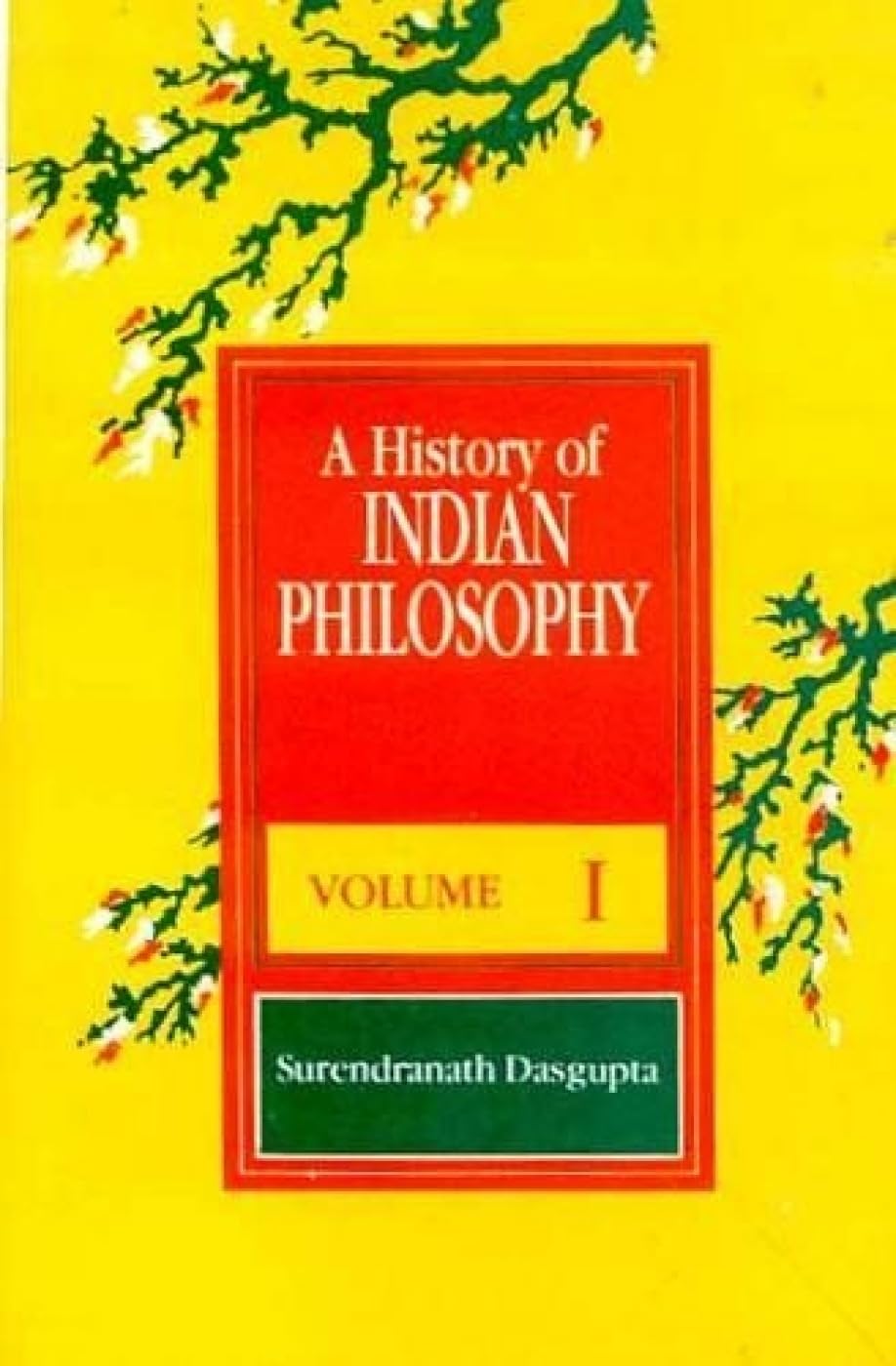 A History of Indian Philosophy - Vol. 1: Philosophy of Buddhist, Jaina and Six Systems of Indian Thought