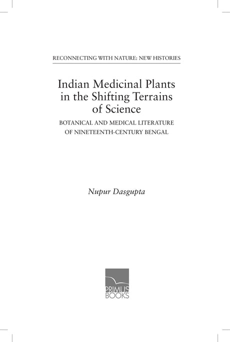 Indian Medicinal Plants in the Shifting Terrains of Science: Botanical and Medical Literature of Nineteenth-Century Bengal - Retail Maharaj