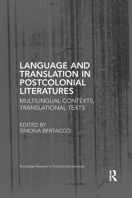 Language and Translation in Postcolonial Literatures: Multilingual Contexts, Translational Texts (Routledge Research in Postcolonial Literatures) - Retail Maharaj