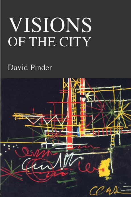 Visions of the City: Utopianism, Power and Politics in Twentieth Century Urbanism - Retail Maharaj