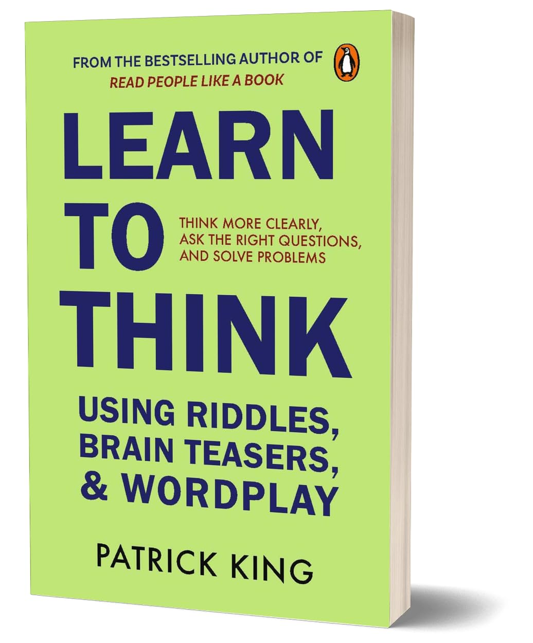 Learn to Think Using Riddles, Brain Teasers, and Wordplay: Think More Clearly, Ask the Right Questions, and Solve Problems