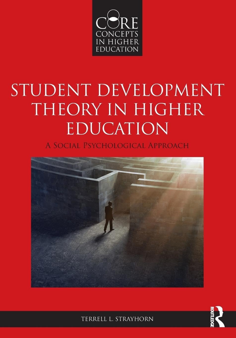 Student Development Theory in Higher Education: A Social Psychological Approach (Core Concepts in Higher Education) - Retail Maharaj