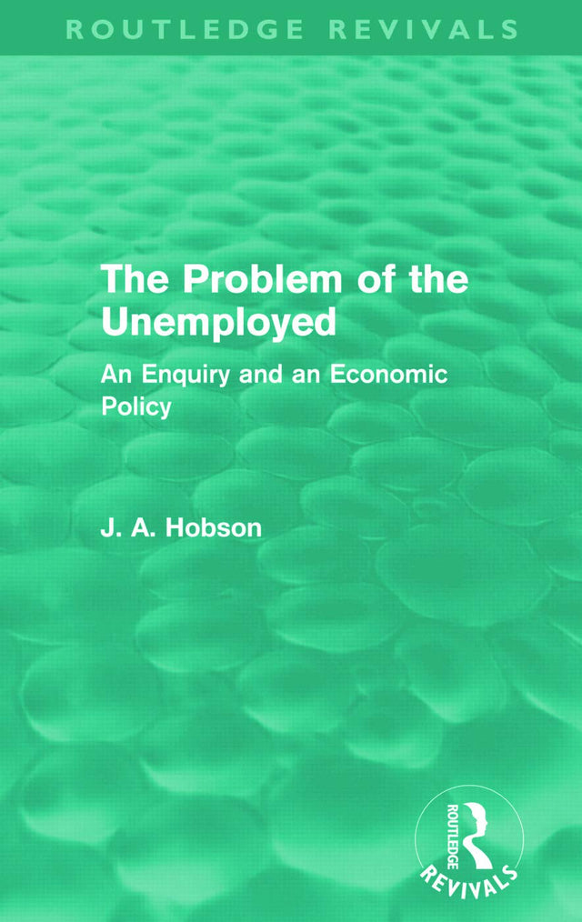 The Problem of the Unemployed (Routledge Revivals): An Enquiry and an Economic Policy - Retail Maharaj