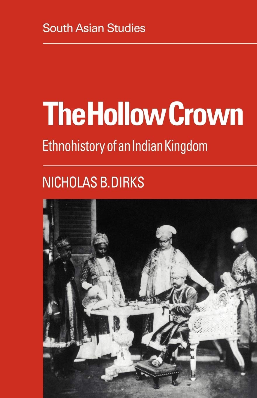 The Hollow Crown: Ethnohistory of an Indian Kingdom: 39 (Cambridge South Asian Studies)