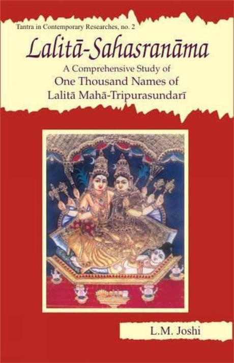 Lalita Sahasranama: A Comprehensive Study of 1000 Names of Lalita Maha-Tripurasundari: 2 (Tantra in Contemporary Researche S.) - Retail Maharaj