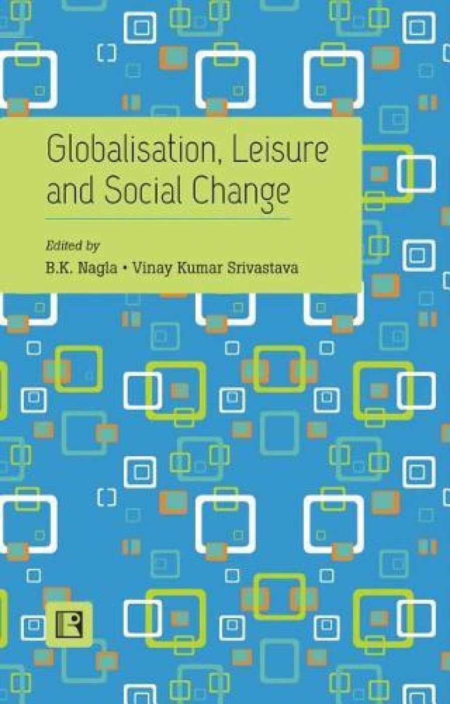 Globalisation, Leisure and Social Change: Essays in Honour of Professor Ishwar P. Modi