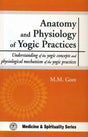 Anatomy and Physiology of Yogic Practices: Understanding of the Yogic concepts and physiological mechanism of the yogic practices - Retail Maharaj