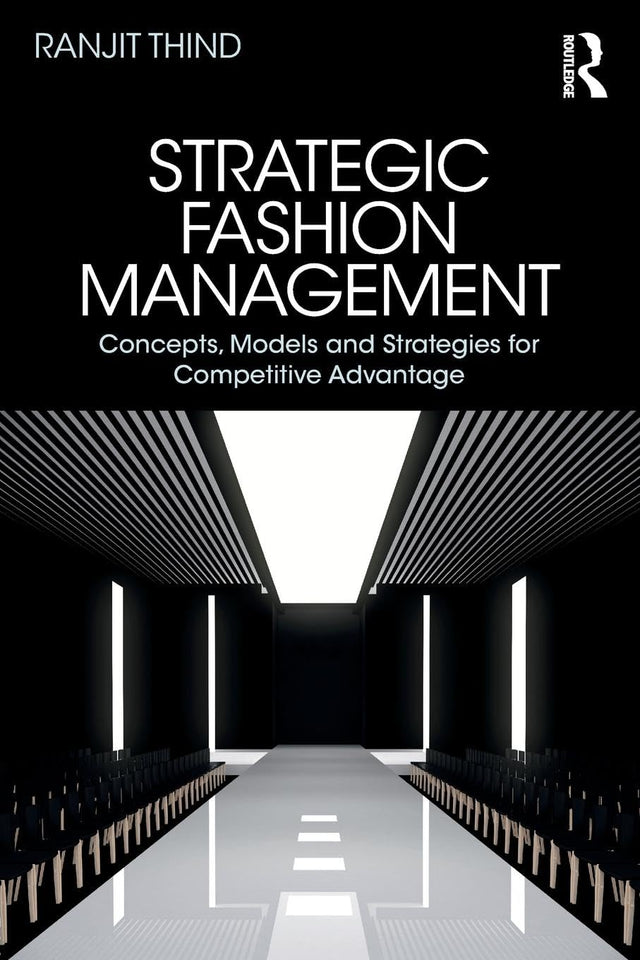 STRATEGIC FASHION MANAGEMENT : CONCEPTS, MODELS AND STRATEGIES FOR COMPETITIVE ADVANTAGE - Retail Maharaj