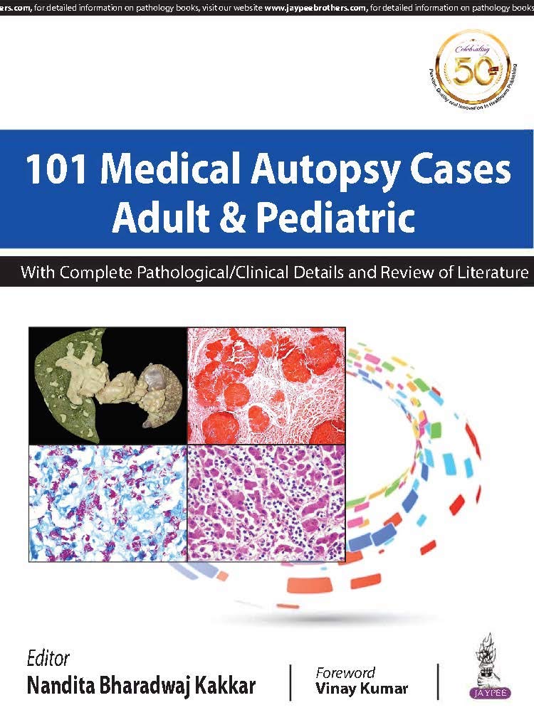 101 MEDICAL AUTOPSY CASES ADULT & PEDIATRIC WITH COMPLETE PATHOLOGICAL/ CLINICAL DETAILS AND REVIEW