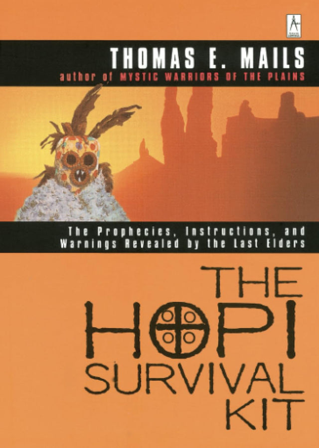 The Hopi Survival Kit: The Prophecies, Instructions and Warnings Revealed by the Last Elders (Compass) - Retail Maharaj