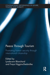 Peace through Tourism: Promoting Human Security Through International Citizenship (Contemporary Geographies of Leisure, Tourism and Mobility) - Retail Maharaj