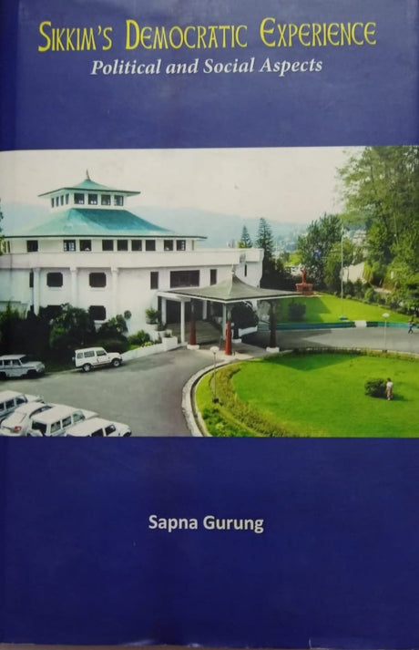 SIKKIM'S DEMOCRATIC EXPERIENCE; POLITICAL AND SOCIAL ASPECTS - Retail Maharaj