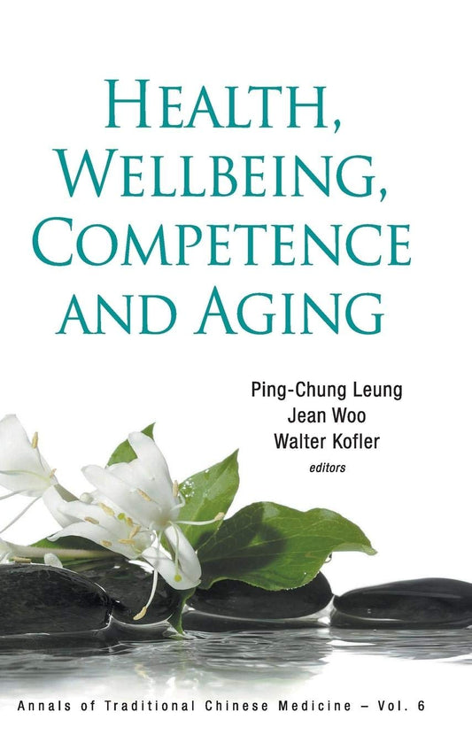 Health, Wellbeing, Competence and Aging (Annals of Traditional Chinese Medicine): 6