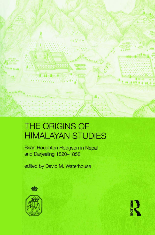The Origins of Himalayan Studies: Brian Houghton Hodgson in Nepal and Darjeeling (Royal Asiatic Society Books) - Retail Maharaj