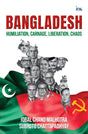 Bangladesh: Humiliation, Carnage, Liberation, Chaos - Retail Maharaj