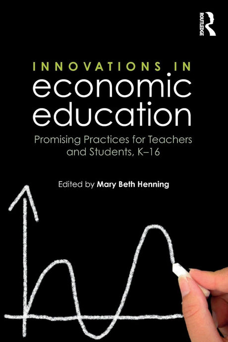 Innovations in Economic Education: Promising Practices for Teachers and Students, K–16 - Retail Maharaj