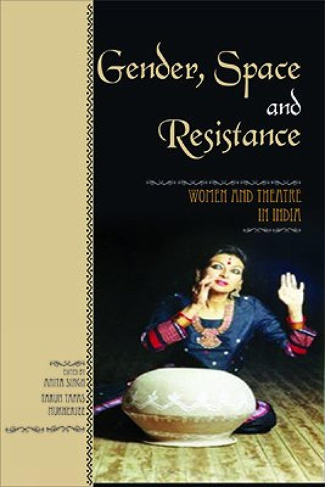 Gender, Space and Resistance: Women and Theatre in India - Retail Maharaj