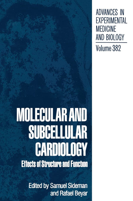 Molecular and Subcellular Cardiology: Effects of Structure and Function - Proceedings of the Ninth Goldberg Workshop Held in Haifa, Israel, December ... in Experimental Medicine and Biology)