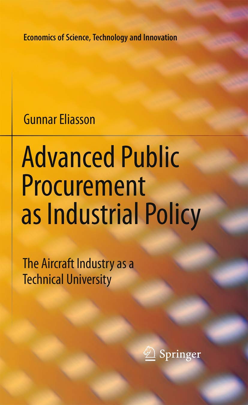 Advanced Public Procurement as Industrial Policy: The Aircraft Industry as a Technical University: 34 (Economics of Science, Technology and Innovation)