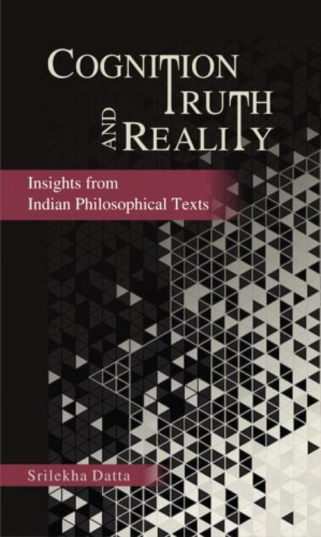Cognition Truth and Reality: Insights from Indian Philosophical Texts - Retail Maharaj