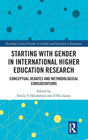 Starting with Gender in International Higher Education Research: Conceptual Debates and Methodological Considerations (Routledge Critical Studies in Gender and Sexuality in Education) - Retail Maharaj