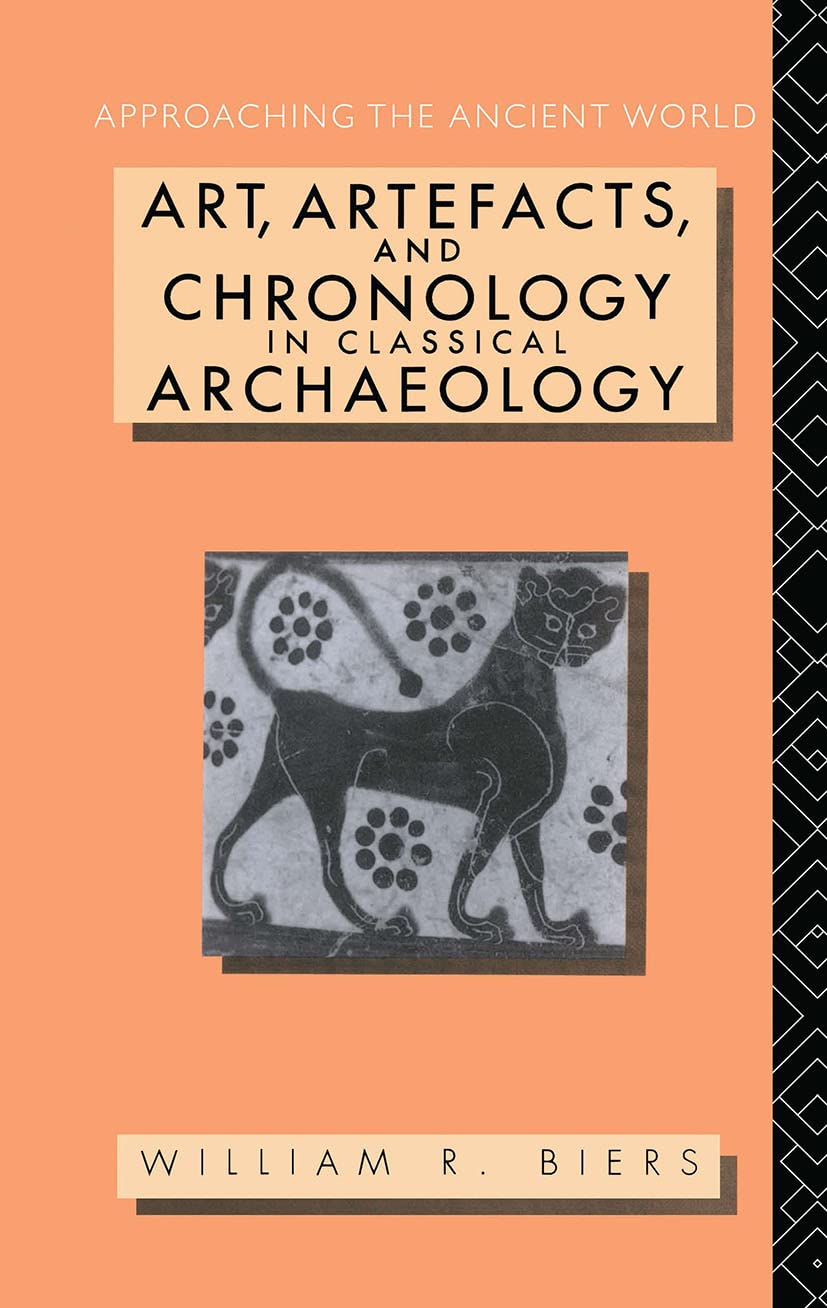 Art, Artefacts and Chronology in Classical Archaeology (Approaching the Ancient World)