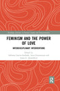 Feminism and the Power of Love: Interdisciplinary Interventions - Retail Maharaj