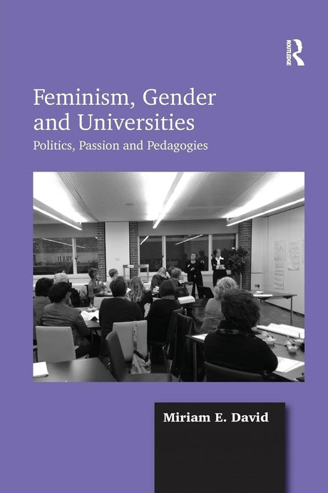 Feminism, Gender and Universities: Politics, Passion and Pedagogies - Retail Maharaj