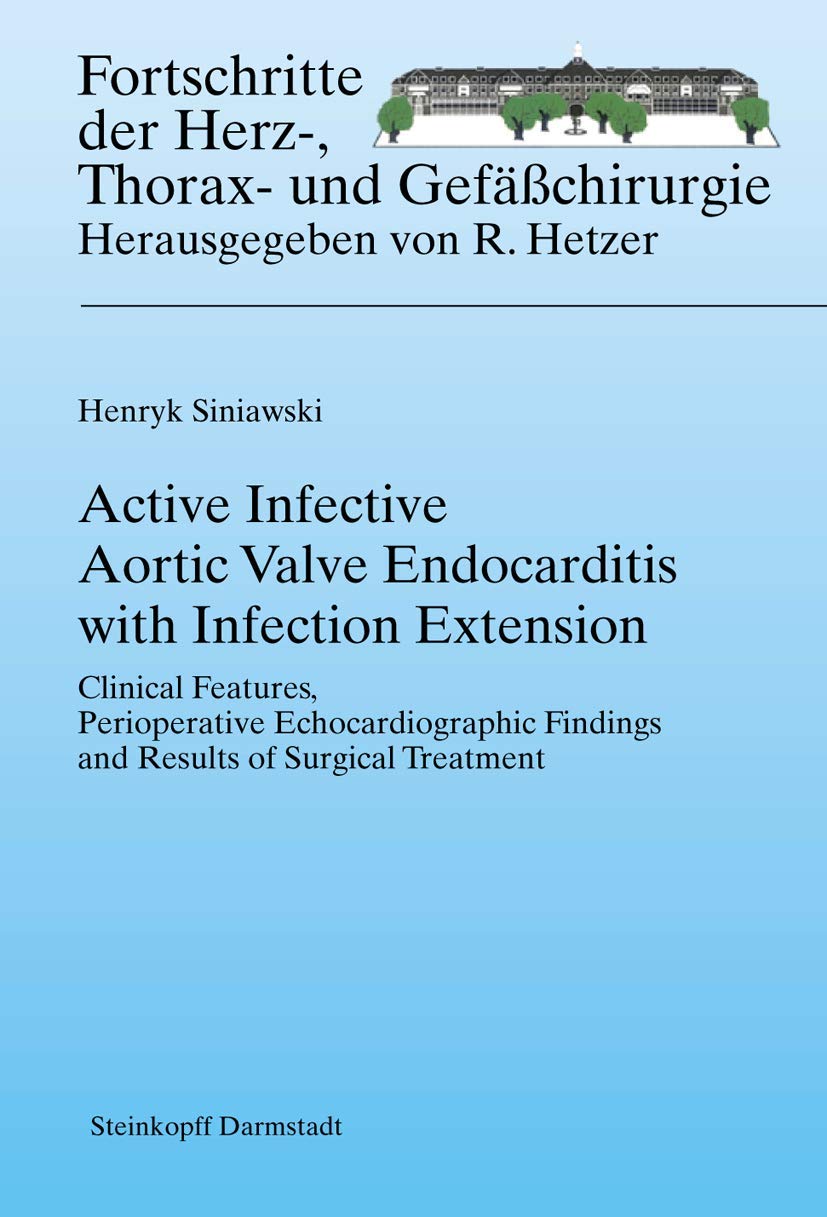 Active Infective Aortic Valve Endocarditis with Infection Extension: Clinical Features, Perioperative Echocardiographic Findings and Results of ... Der Herz-, Thorax-und Gefasschirurgie)