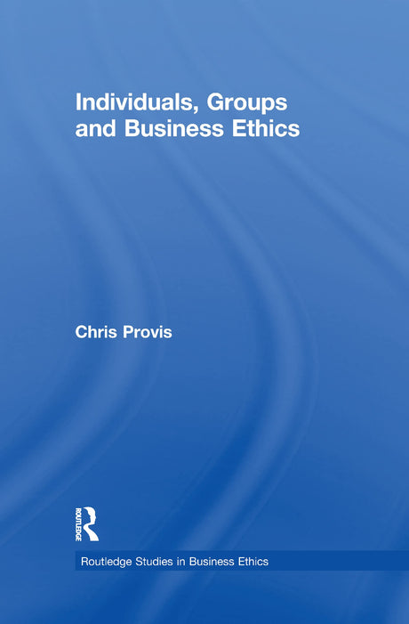Individuals, Groups, and Business Ethics (Routledge Studies in Business Ethics) - Retail Maharaj