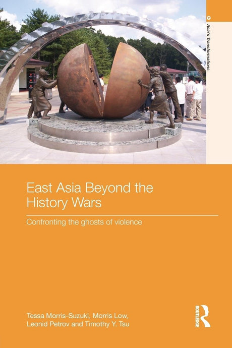 East Asia Beyond the History Wars: Confronting the Ghosts of Violence (Asia's Transformations) - Retail Maharaj
