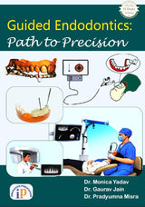 Guided Endodontics: Path to Precision (First Edition, October 2024)