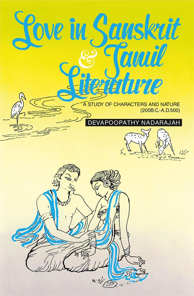 Love in Sanskrit and Tamil Literature: A Study of Characters and Nature (200 B.C.-A.D.500) - Retail Maharaj
