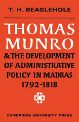 Thomas Munro and the Development of Administrative Policy in Madras 1792-1818: The Origins of the 'the Munro System'