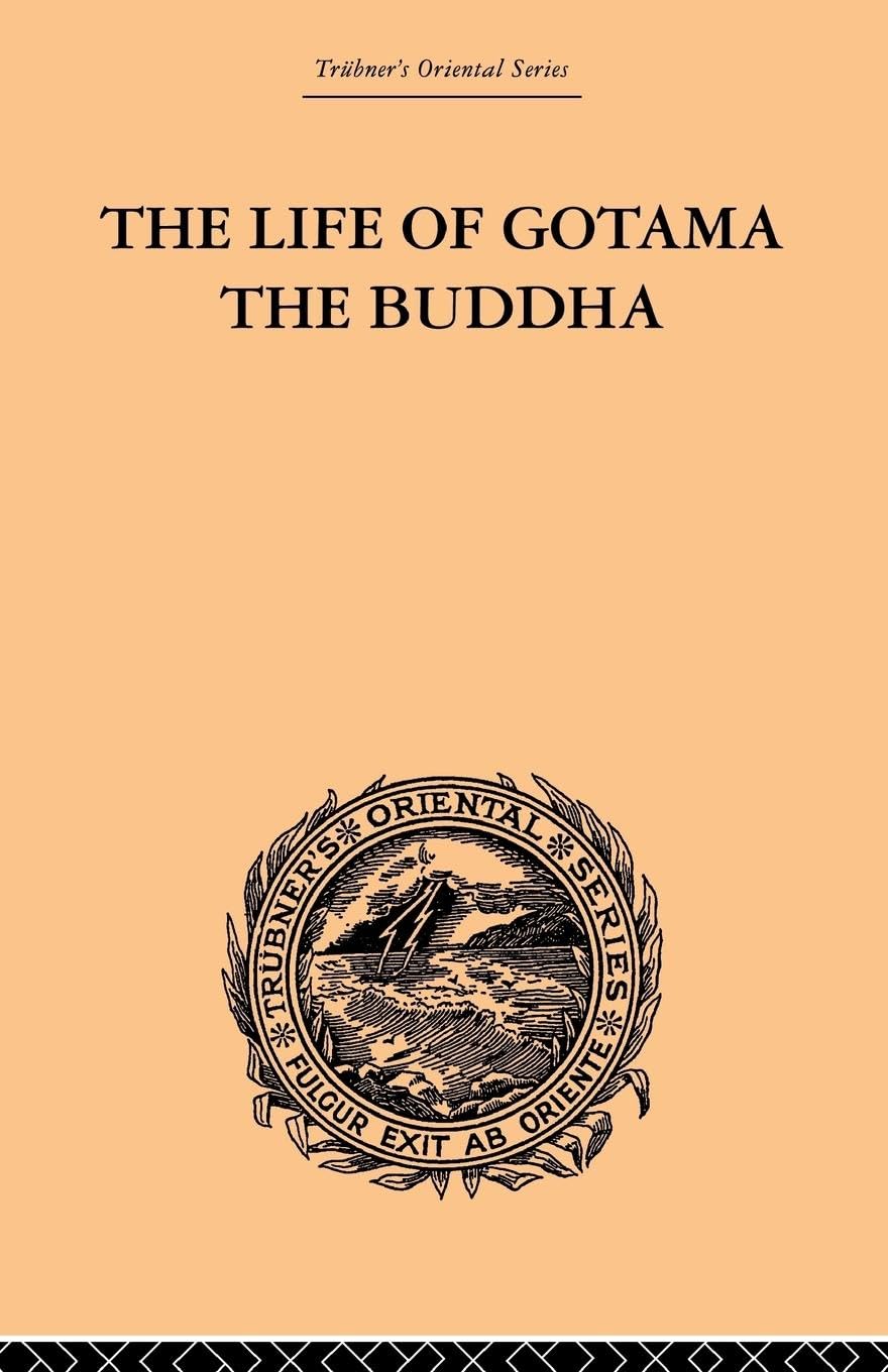 The Life of Gotama the Buddha: Compiled Exclusively from the Pali Canon