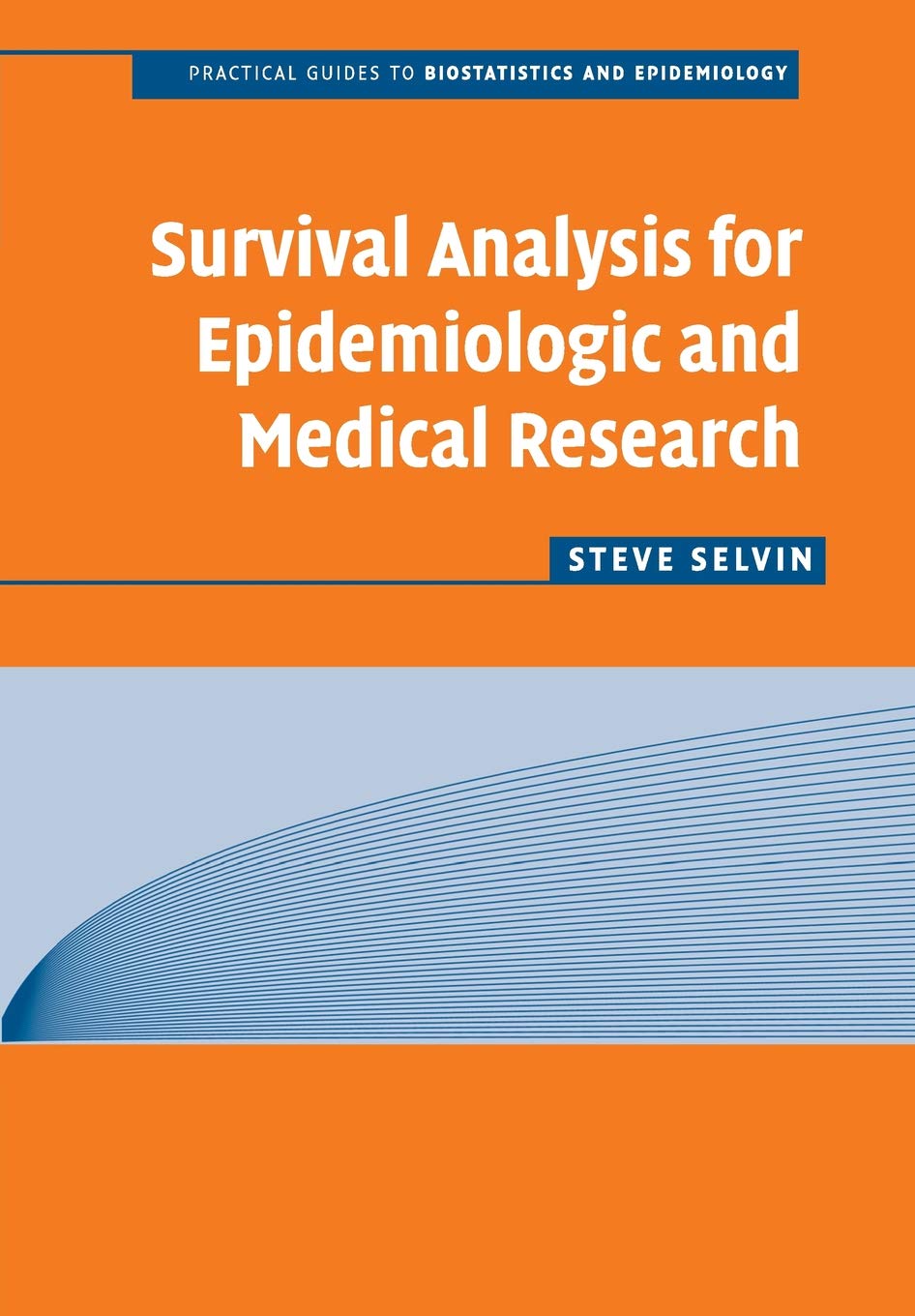 Survival Analysis for Epidemiologic and Medical Research: A Practical Guide (Practical Guides to Biostatistics and Epidemiology)